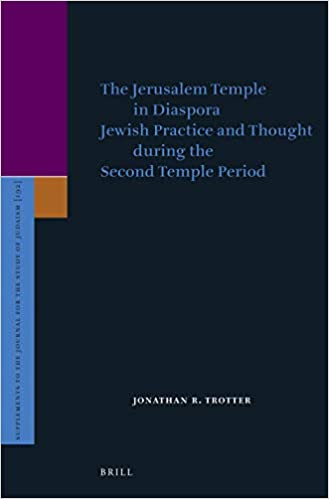 The Jerusalem Temple in Diaspora: Jewish Practice and Thought during the Second Temple Period