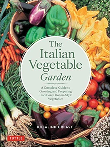 The Italian Vegetable Garden: A Complete Guide to Growing and Preparing Traditional Italian Style Vegetables