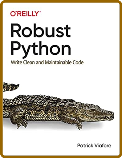 Robust Python - Write Clean and Maintainable Code