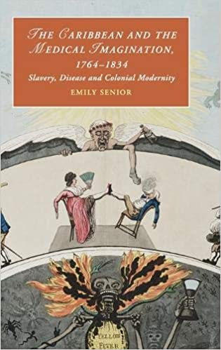 The Caribbean and the Medical Imagination, 1764-1834: Slavery, Disease and Colonial Modernity