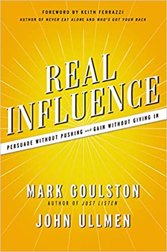 Real Influence: Persuade Without Pushing and Gain Without Giving In
