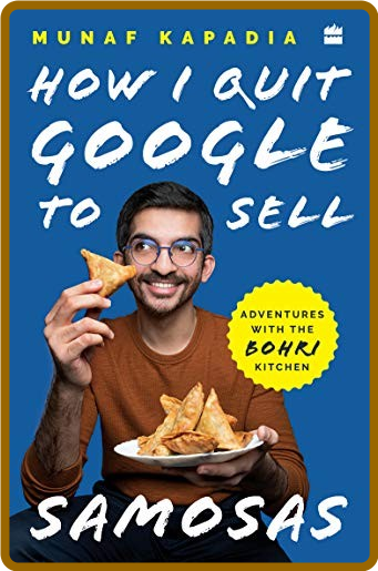How I Quit Google to Sell Samosas  Adventures with The Bohri Kitchen by Munaf Kapa...