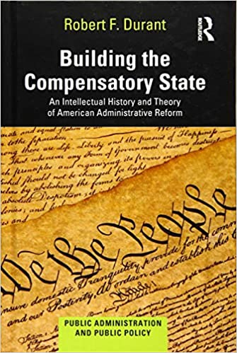 Building the Compensatory State: An Intellectual History and Theory of American Administrative Reform