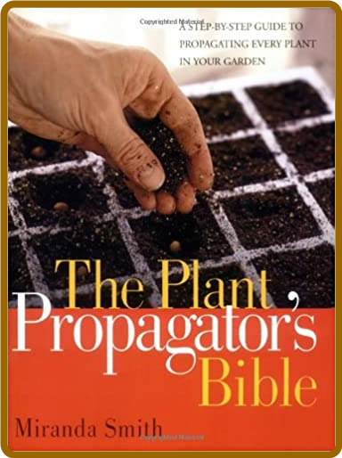 The Plant Propagator's Bible