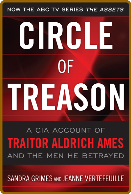 Circle of Treason  CIA Traitor Aldrich Ames and the Men He BetRayed by Sandra Grimes