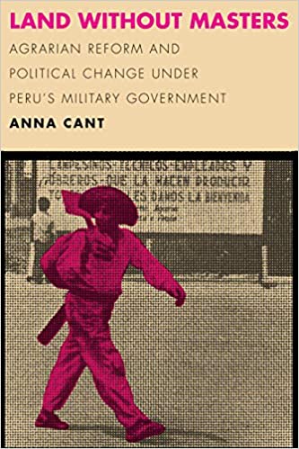 Land without Masters: Agrarian Reform and Political Change under Peru's Military Government