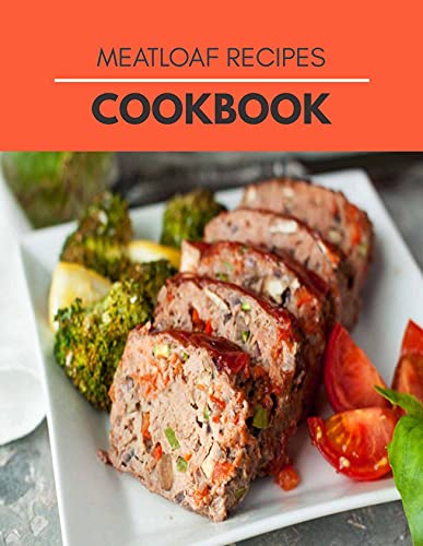 Meatloaf Recipes Cookbook: The Ultimate Flavory Meatloaf Recipes with Yummy Comfort Food Dinner