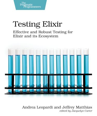 Testing Elixir: Effective and Robust Testing for Elixir and its Ecosystem (True EPUB)