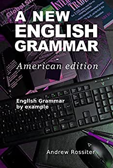 A New English Grammar - American edition American English grammar by example