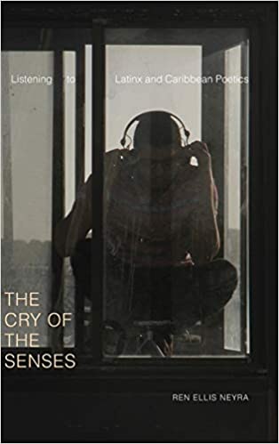 The Cry of the Senses: Listening to Latinx and Caribbean Poetics