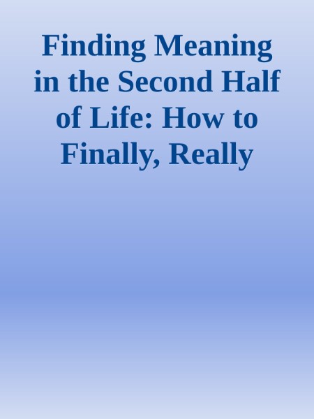 James Hollis PhD - Finding Meaning in the Second Half of Life - How to Finally, Really Grow Up
