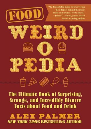 Food Weird o Pedia: The Ultimate Book of Surprising, Strange, and Incredibly Bizarre Facts about Food and Drink
