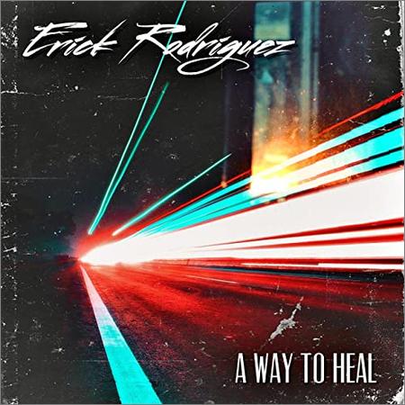 Erick Rodriguez - Erick Rodriguez — A Way To Heal (2021)
