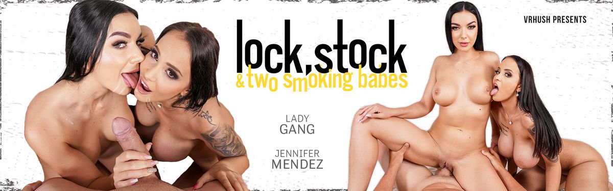 [VRHush.com] Lady Gang, Jennifer Mendez (Lock, Stock & Two Smoking "HOT" Babes / 12.08.2021) [2021 г., Big Tits, Lingerie, Brunette, Facial, Cumshot, Threesome, Pussylick, Ass to Mouth, Cowgirl, Reverse Cowgirl, Standing Missionary, Cum In Mouth, Tit Fuck