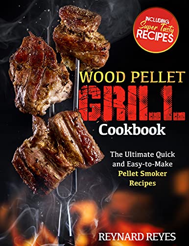 Wood Pellet Grill Cookbook: The Ultimate Quick and Easy to Make Pellet Smoker Recipes