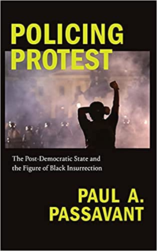 Policing Protest: The Post Democratic State and the Figure of Black Insurrection
