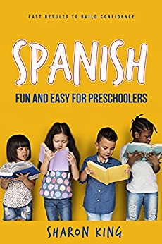 Spanish Made Fun and Easy for Preschoolers Maximize your child's learning potential with easy, natural lessons