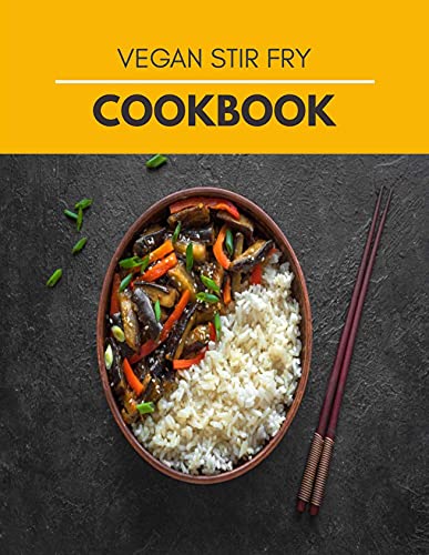 Vegan Stir Fry Cookbook: Easy & Simple Chinese, Gluten Free Low Cholesterol | Quick Stir Fry, Dim Sum, and Other Restaurant