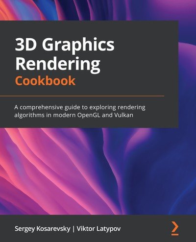 3D Graphics Rendering Cookbook A Comprehensive Guide To Exploring Rendering Algorithms In Modern Opengl And Vulkan