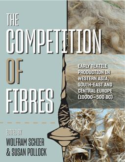 The Competition of Fibres : Early Textile Production in Western Asia, South east and Central Europe (10,000 500 BCE)