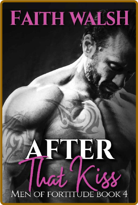 After That Kiss (Men of Fortitu - Faith Walsh