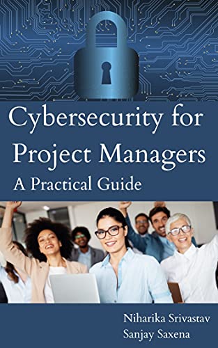 Cybersecurity for Project Managers   A Practical Guide