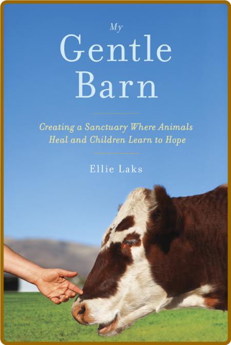 My Gentle Barn  Creating a Sanctuary Where Animals Heal and Children Learn to Hope...