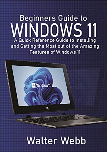 Beginners Guide to Windows 11: A Quick Reference Guide