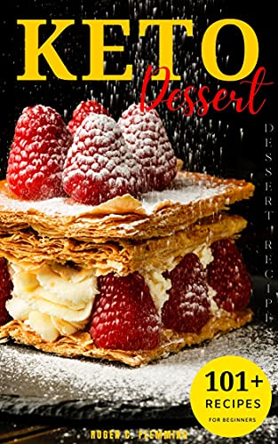 Keto Dessert Cookbook: 101 Easy & Delicious Keto Dessert Cookbook Low Carb and Gluten Free Lose Weight Diet Recipes for Beginner