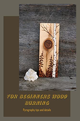 For Beginners Wood Burning: Pyrography tips and details: Tips and details about pyrography