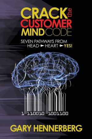 Crack the Customer Mind Code: Seven Pathways from Head to Heart to Yes! (True EPUB)