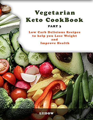 Vegetarian Keto Cookbook PART 3 : Low Carb Delicious Recipes to help you Lose Weight and Improve Health [Print Replica]