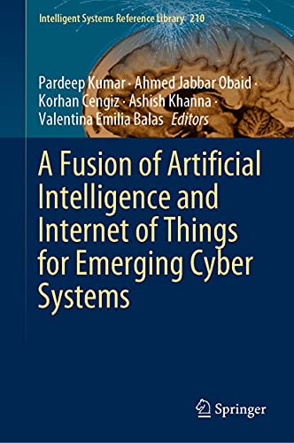 A Fusion of Artificial Intelligence and Internet of Things for Emerging Cyber Systems