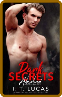 Dark Secrets Absolved by I  T  Lucas