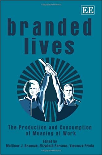 Branded Lives: The Production and Consumption of Meaning at Work