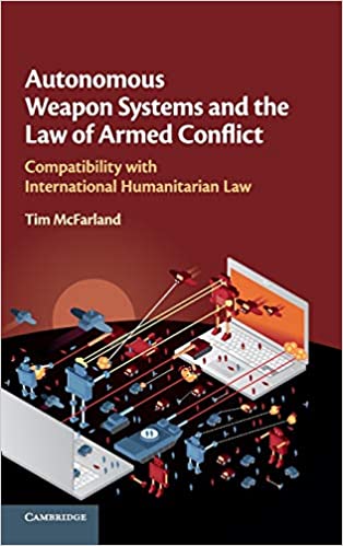Autonomous Weapon Systems and the Law of Armed Conflict: Compatibility with International Humanitarian Law