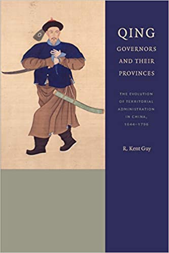 Qing Governors and Their Provinces: The Evolution of Territorial Administration in China, 1644 1796