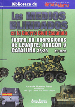 Los Medios Blindados en la Guerra Civil Espanola: Teatros de Operaciones de Aragon Cataluna y Levante 36/39 2 parte