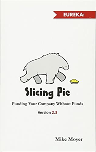 Slicing Pie: Funding Your Company Without Funds