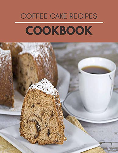 Coffee Cake Recipes Cookbook: Yummy Coffee Cake Bread With Easy Recipes