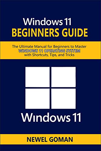 Windows 11 Beginners Guide: The Ultimate Manual For Beginners To Master Windows 11 Operating System with Shortcuts