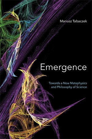Emergence: Towards A New Metaphysics and Philosophy of Science (PDF)