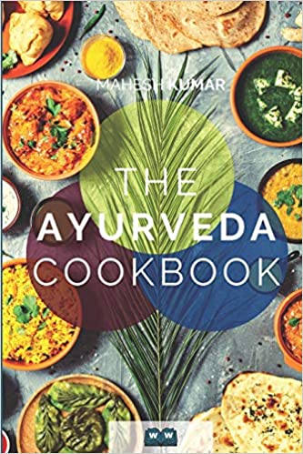 THE AYURVEDA COOKBOOK: The Ayurveda book for self healing and detoxification. Includes 100 recipes and Dosha test.