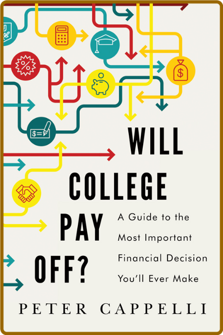 Will College Pay Off  A Guide to the Most Important Financial Decision You'll Ever...