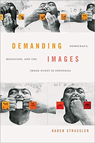Demanding Images: Democracy, Mediation, and the Image Event in Indonesia