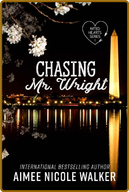 Chasing Mr Wright Fated Heart - Aimee Nicole Walker 2c3290b0e47d782abd05ad2cfff60c13