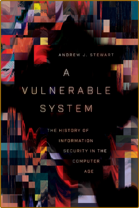 A Vulnerable System - The History of Information Security in the Computer Age D8b7914a0ae3b438fb722604279b7d2d