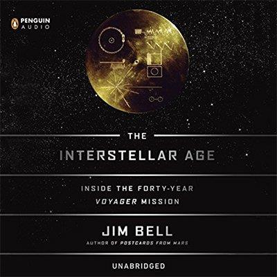 The Interstellar Age The Story of the NASA Men and Women Who Flew the Forty-Year Voyager Mission (Audiobook)