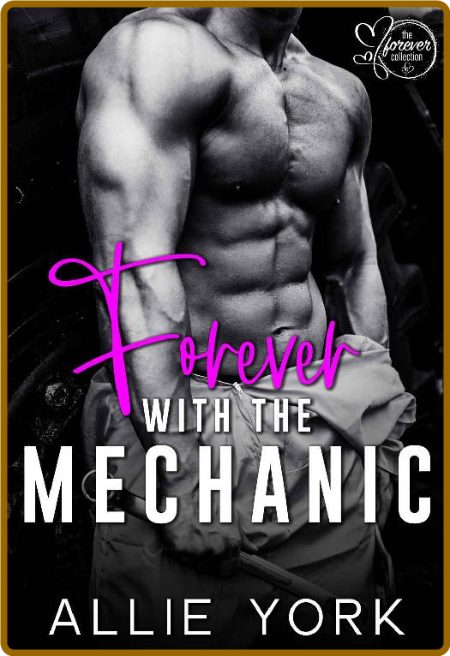 Forever with the Mechanic  The - Allie York