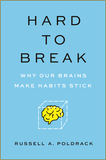 Hard to Break - Why Our Brains Make Habits Stick